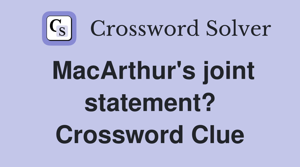 MacArthur's joint statement? Crossword Clue