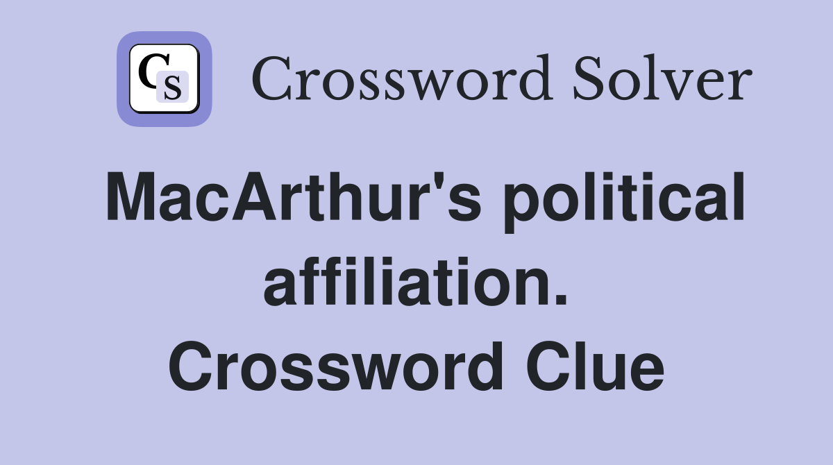 MacArthur's political affiliation. Crossword Clue