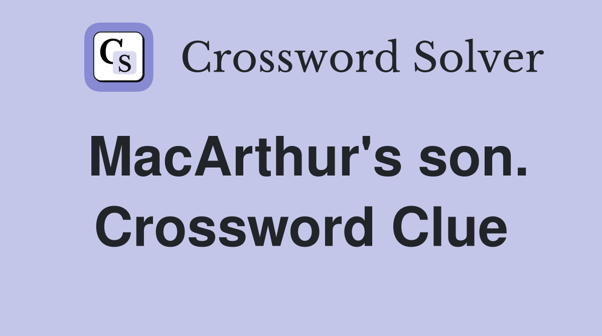MacArthur's son. Crossword Clue