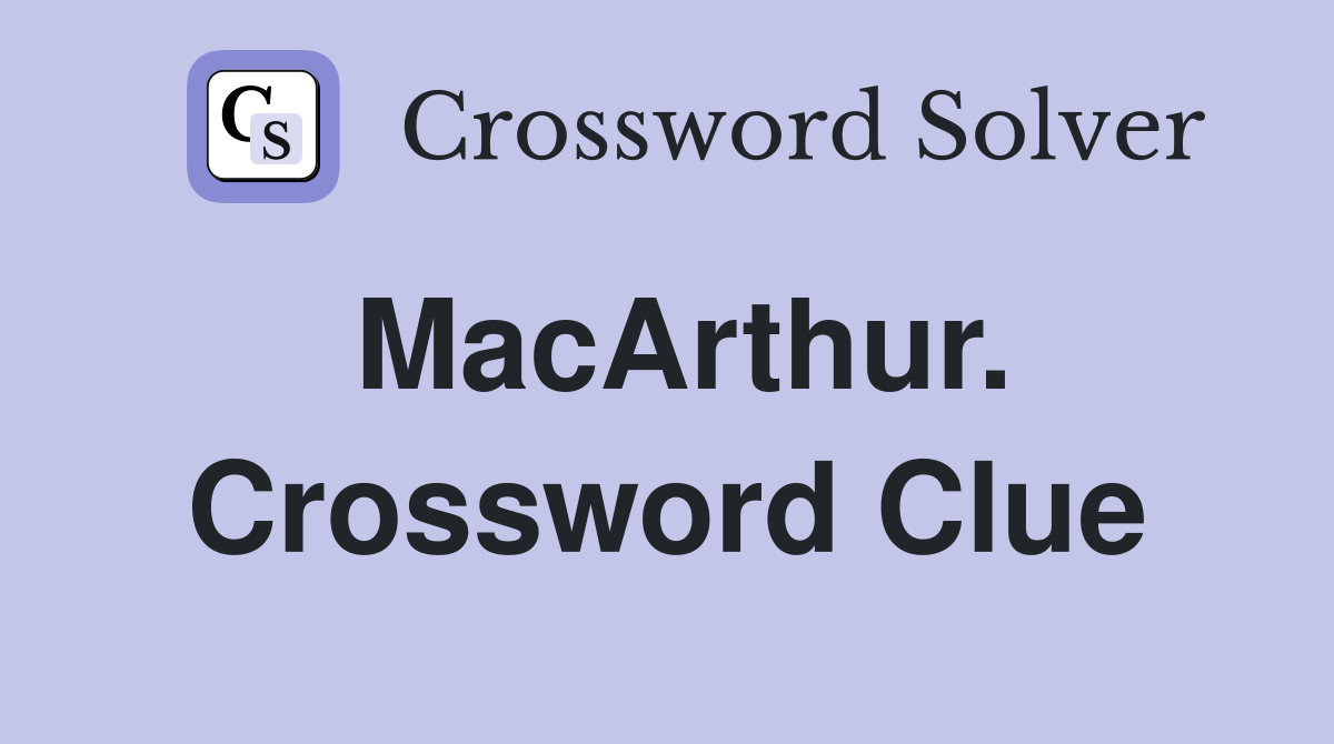 MacArthur. Crossword Clue