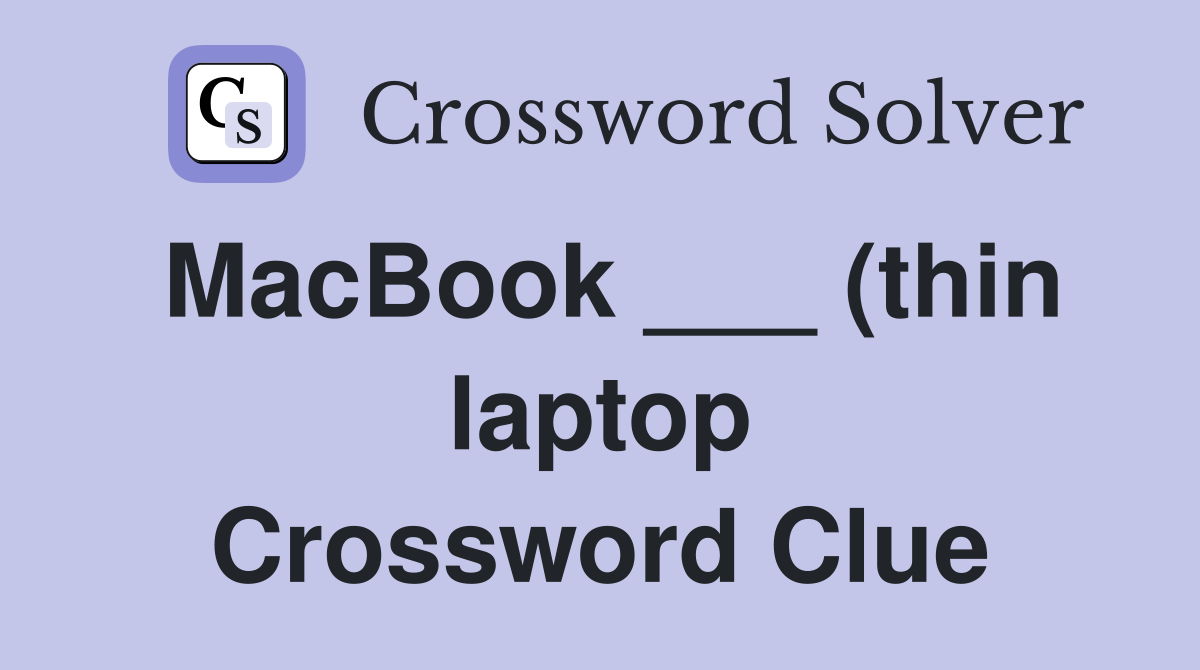 MacBook (thin laptop) Crossword Clue Answers Crossword Solver MacBook (thin laptop) Crossword Clue Answers Crossword Solver