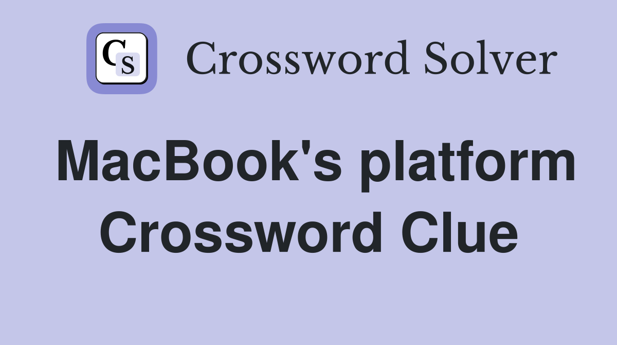 MacBook's platform Crossword Clue