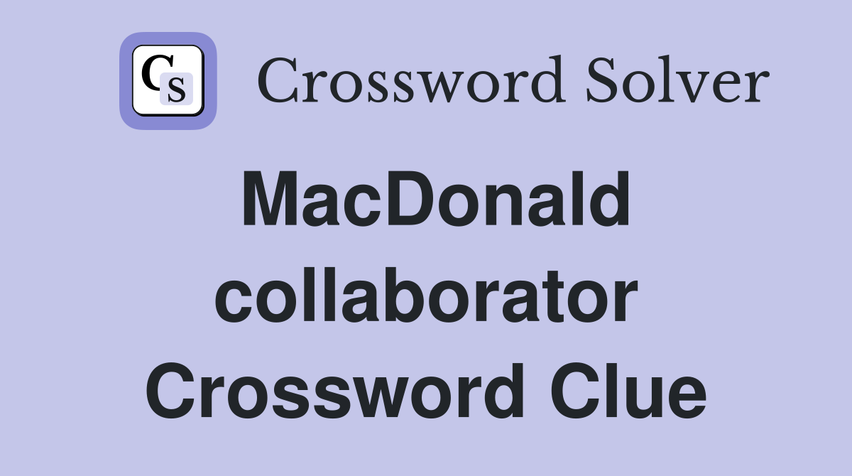 MacDonald collaborator Crossword Clue