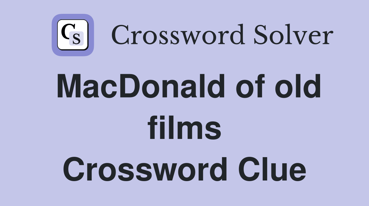 MacDonald of old films Crossword Clue