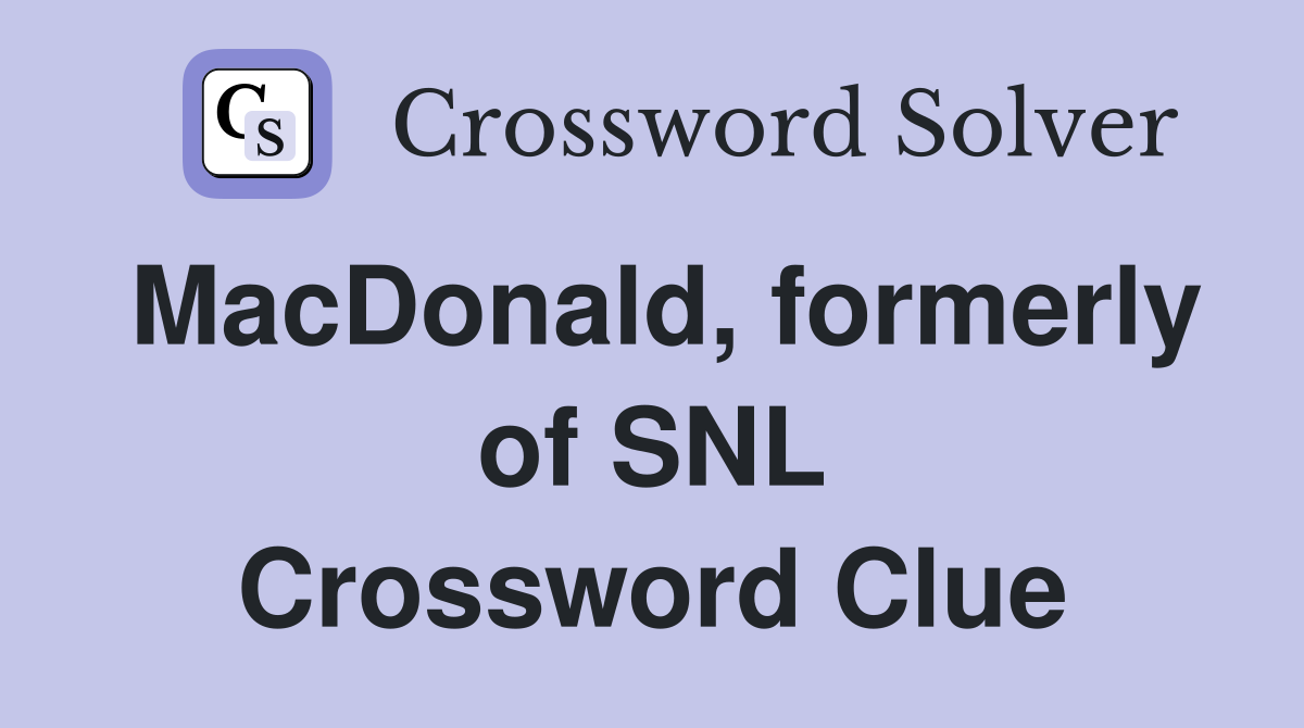 MacDonald, formerly of SNL Crossword Clue