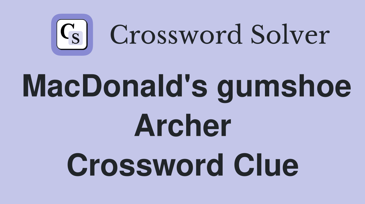 MacDonald's gumshoe Archer Crossword Clue