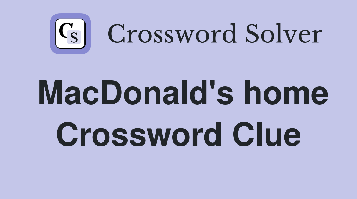 MacDonald's home Crossword Clue