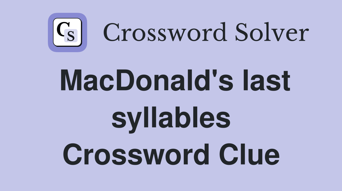 MacDonald's last syllables Crossword Clue