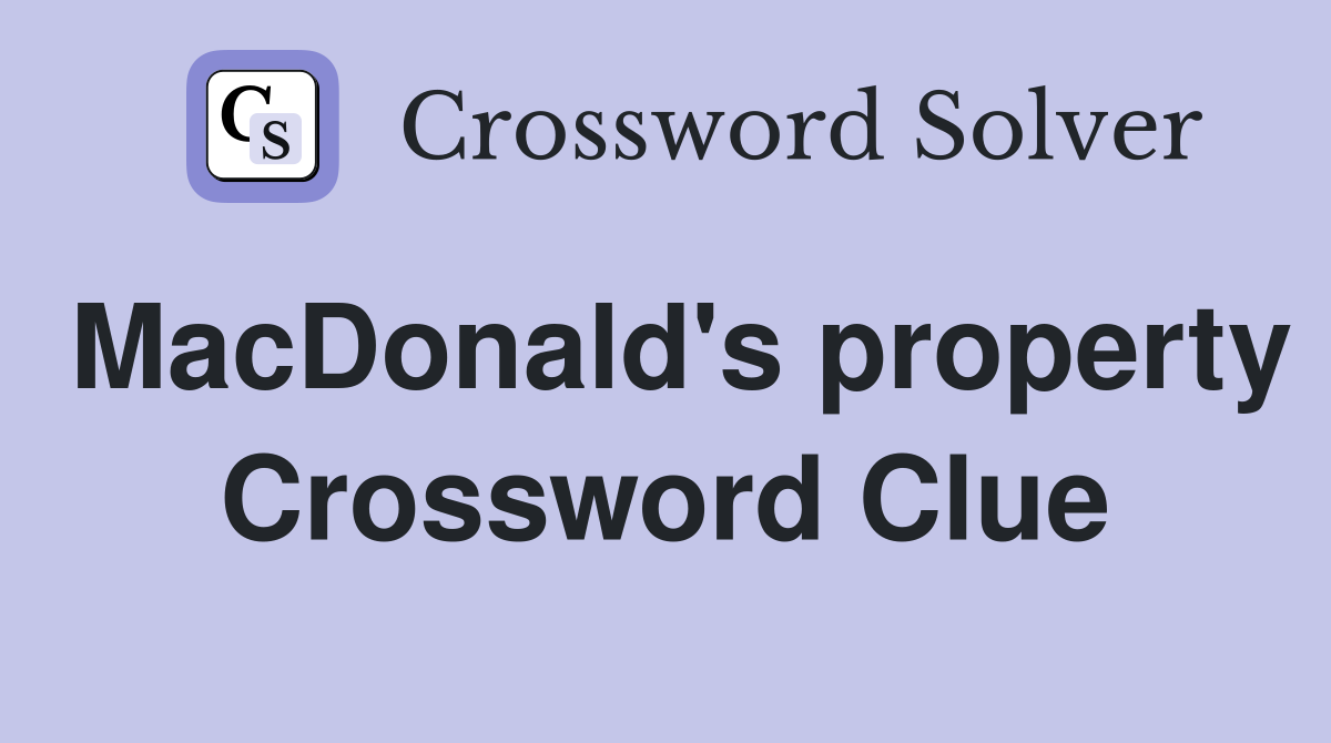 MacDonald's property Crossword Clue