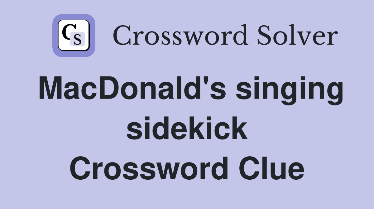 MacDonald's singing sidekick Crossword Clue