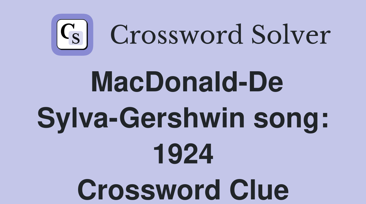 MacDonald-De Sylva-Gershwin song: 1924 Crossword Clue