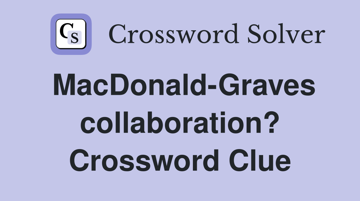MacDonald-Graves collaboration? Crossword Clue