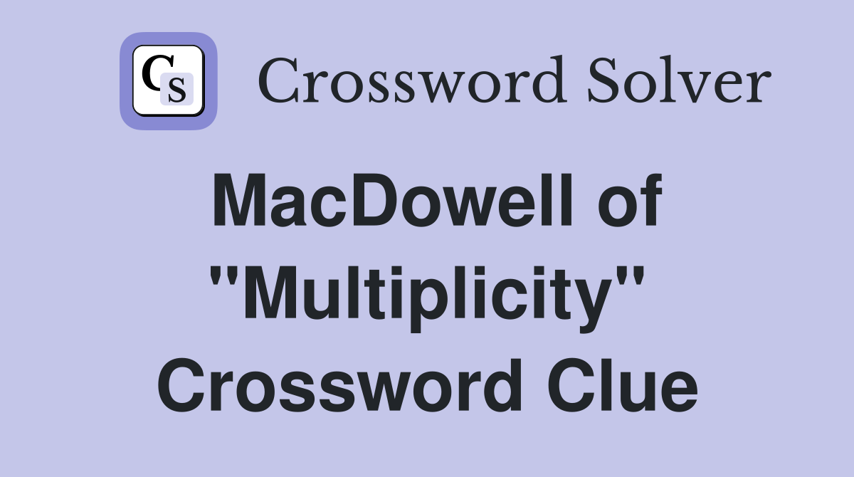 MacDowell of "Multiplicity" Crossword Clue