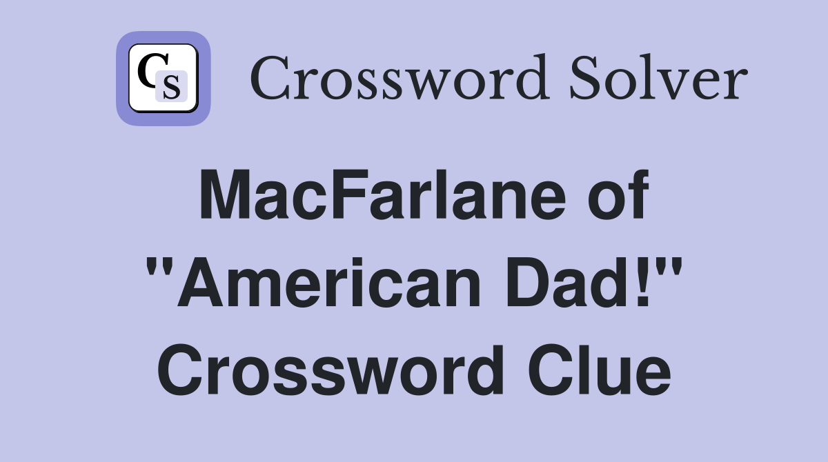 MacFarlane of "American Dad!" Crossword Clue