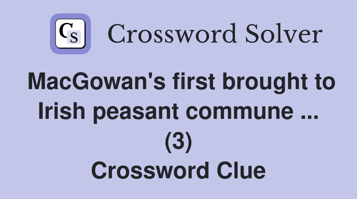 MacGowan's first brought to Irish peasant commune ... (3) Crossword Clue