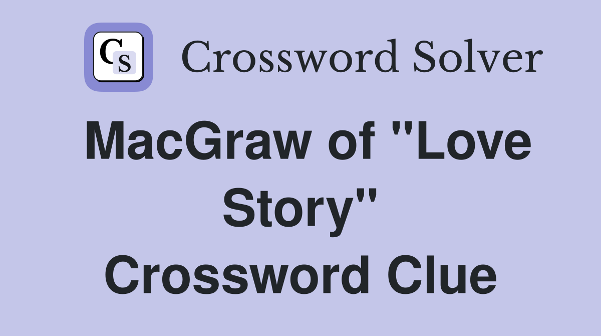 MacGraw of "Love Story" Crossword Clue