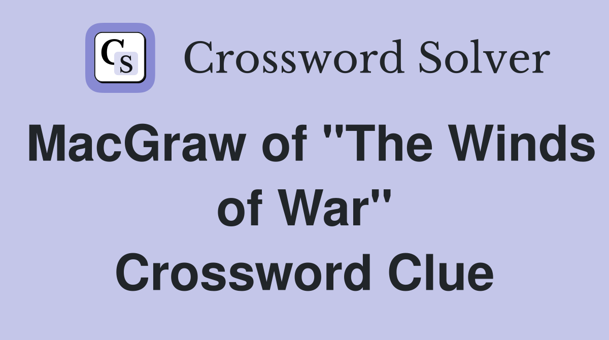 MacGraw of "The Winds of War" Crossword Clue