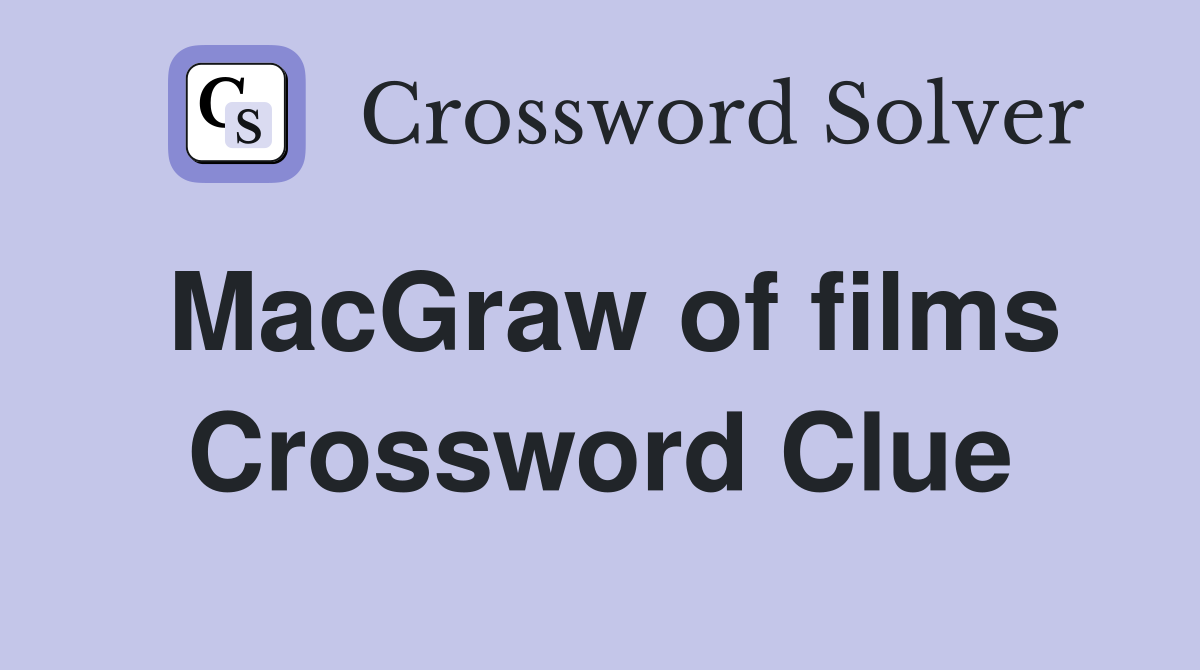 MacGraw of films Crossword Clue