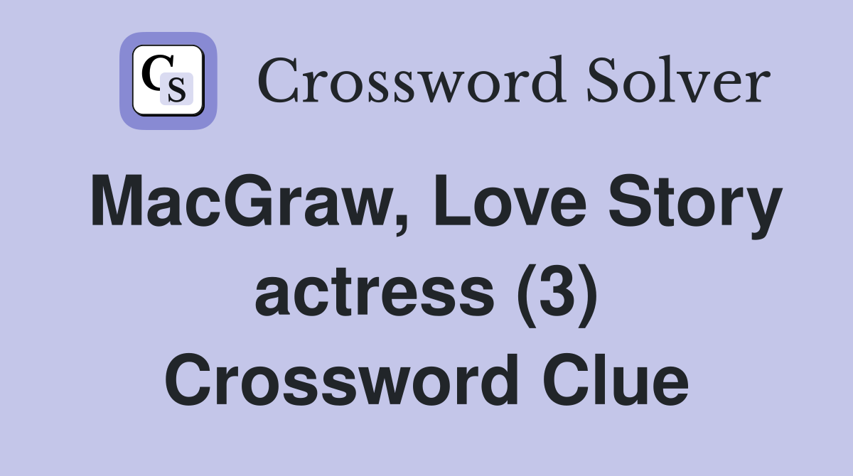 MacGraw, Love Story actress (3) Crossword Clue
