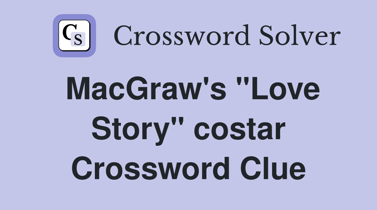 MacGraw's "Love Story" costar Crossword Clue