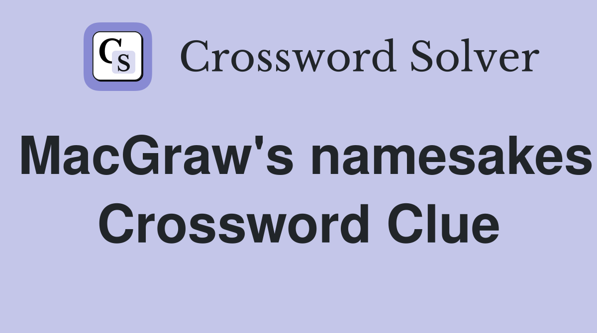MacGraw's namesakes Crossword Clue