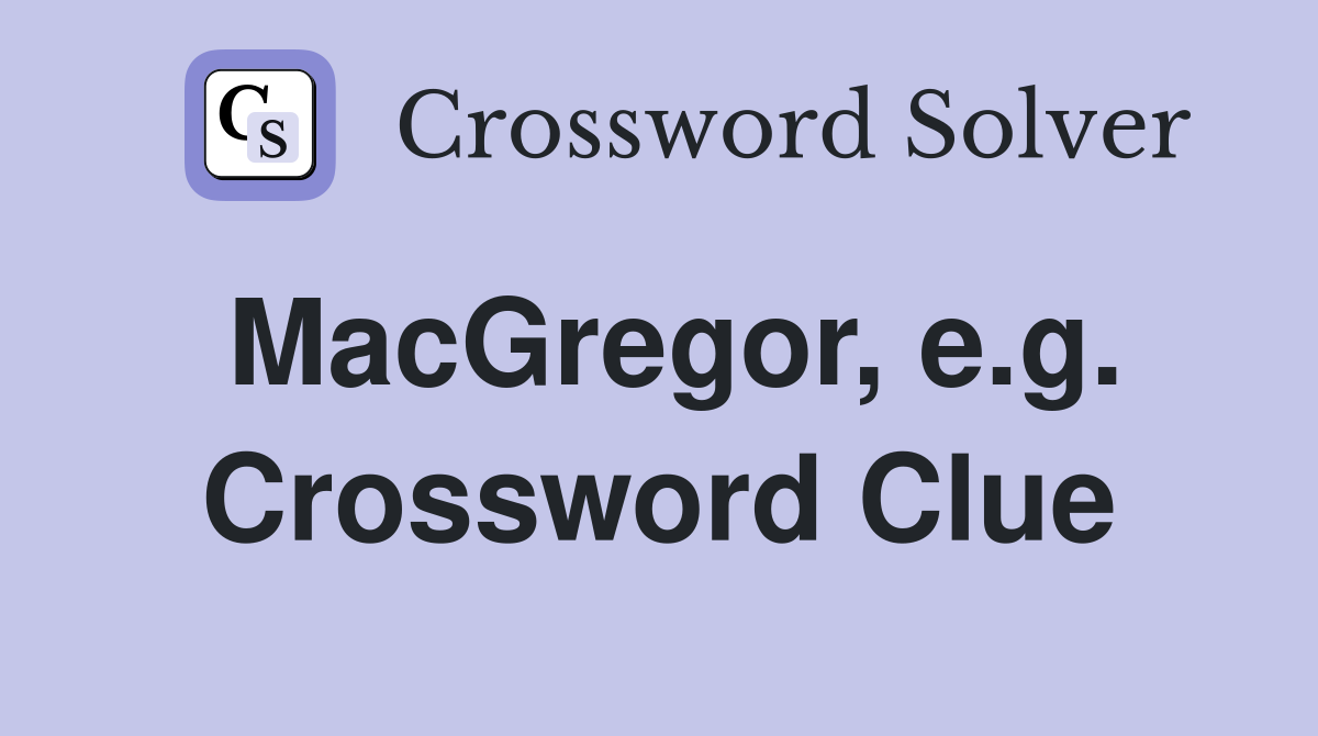 MacGregor, e.g. Crossword Clue