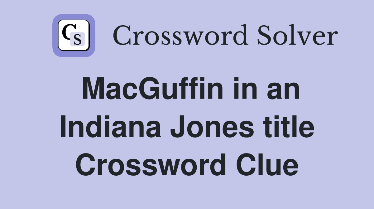 MacGuffin in an Indiana Jones title Crossword Clue