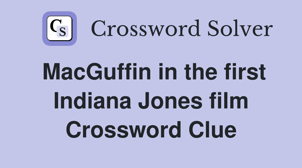 MacGuffin in the first Indiana Jones film Crossword Clue