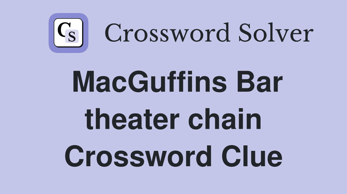 MacGuffins Bar theater chain Crossword Clue