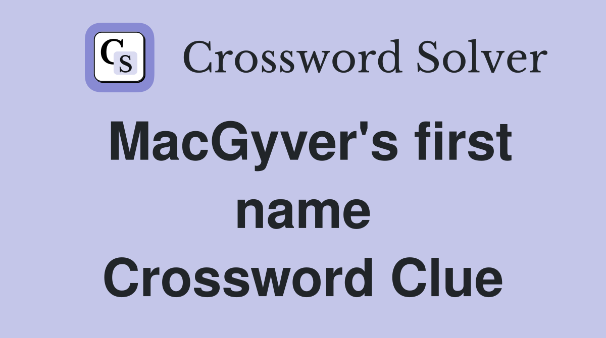 MacGyver's first name Crossword Clue