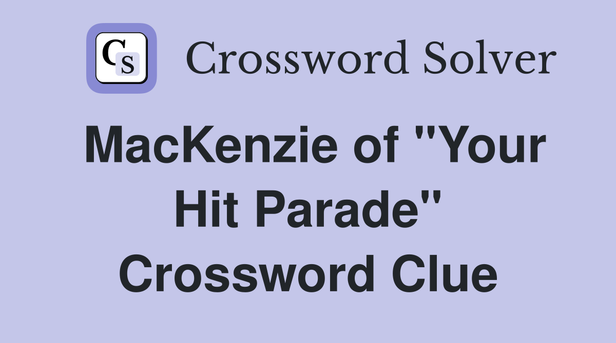 MacKenzie of "Your Hit Parade" Crossword Clue