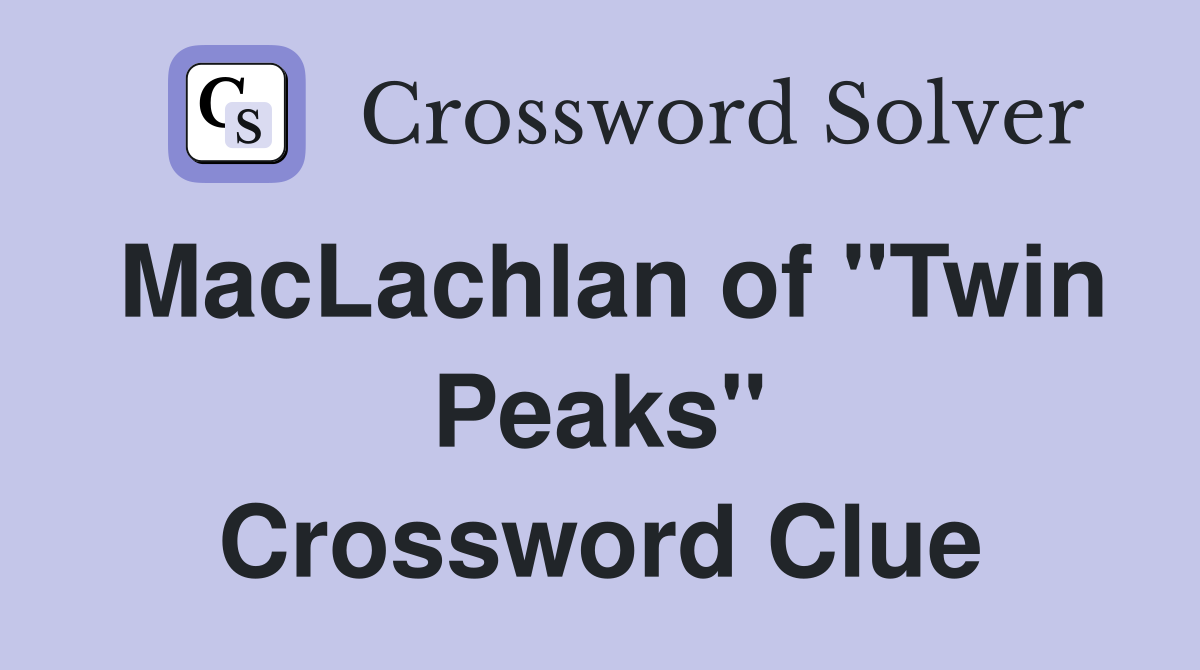 MacLachlan of "Twin Peaks" Crossword Clue