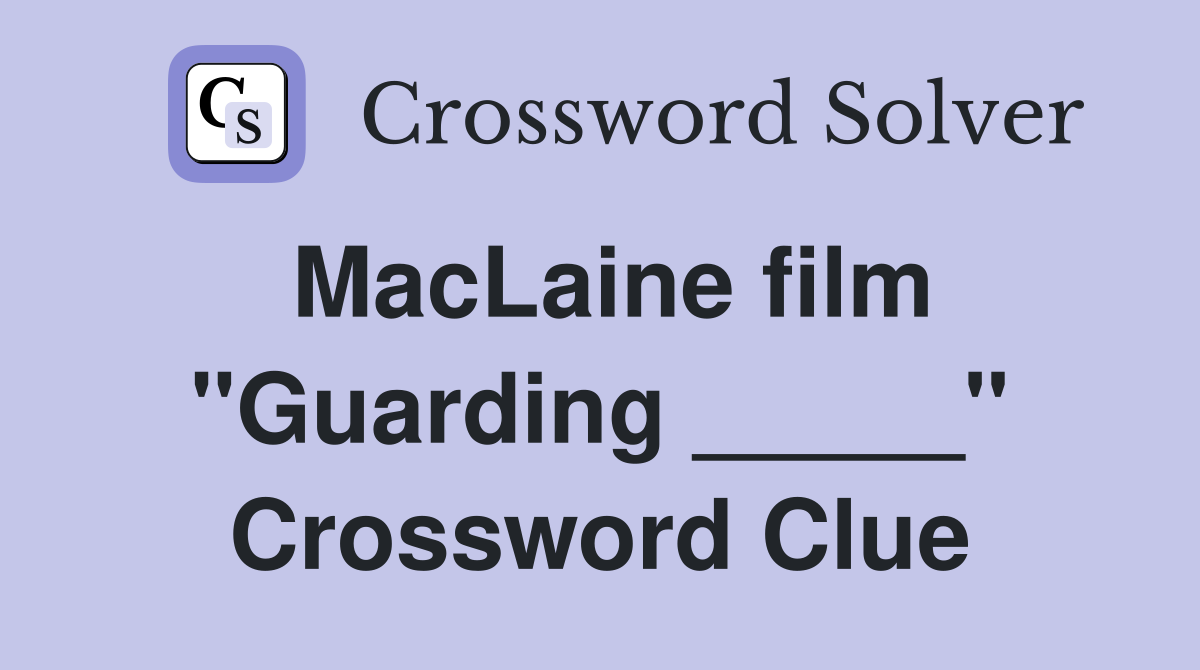 MacLaine film "Guarding _____" Crossword Clue