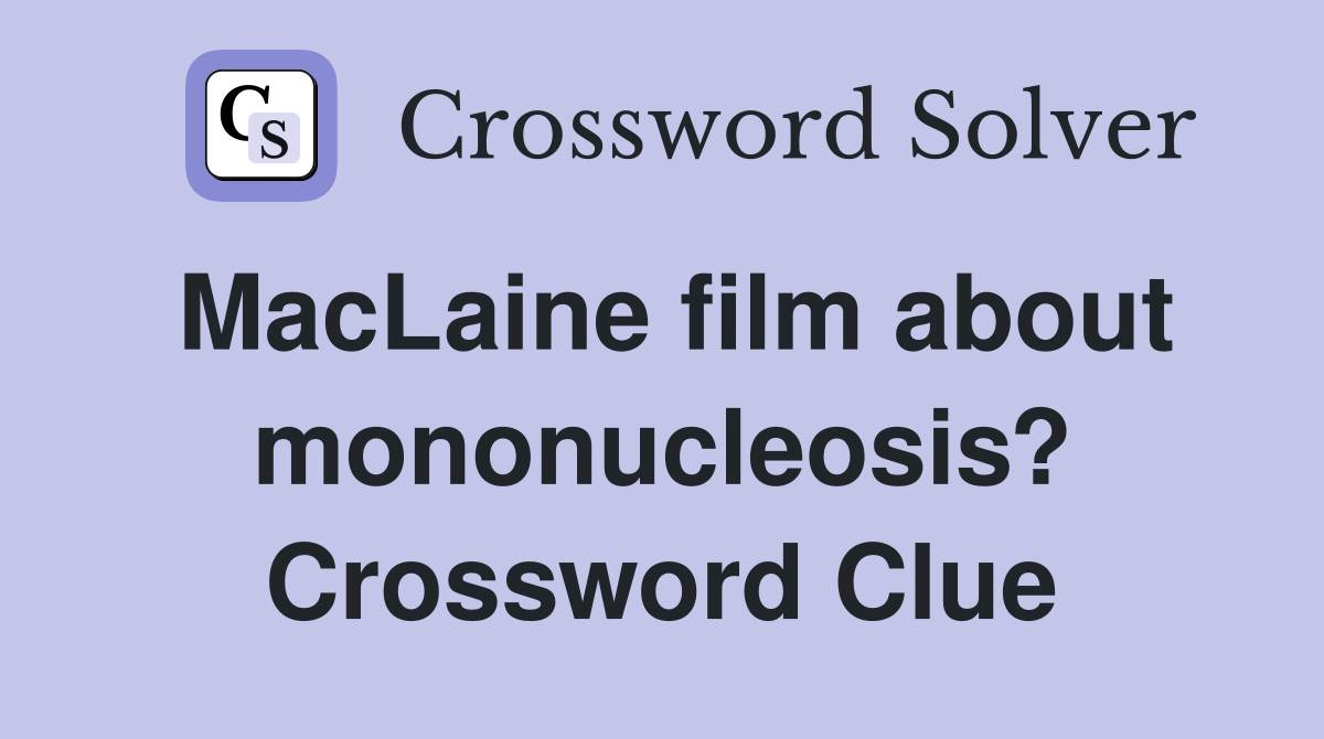 MacLaine film about mononucleosis? Crossword Clue