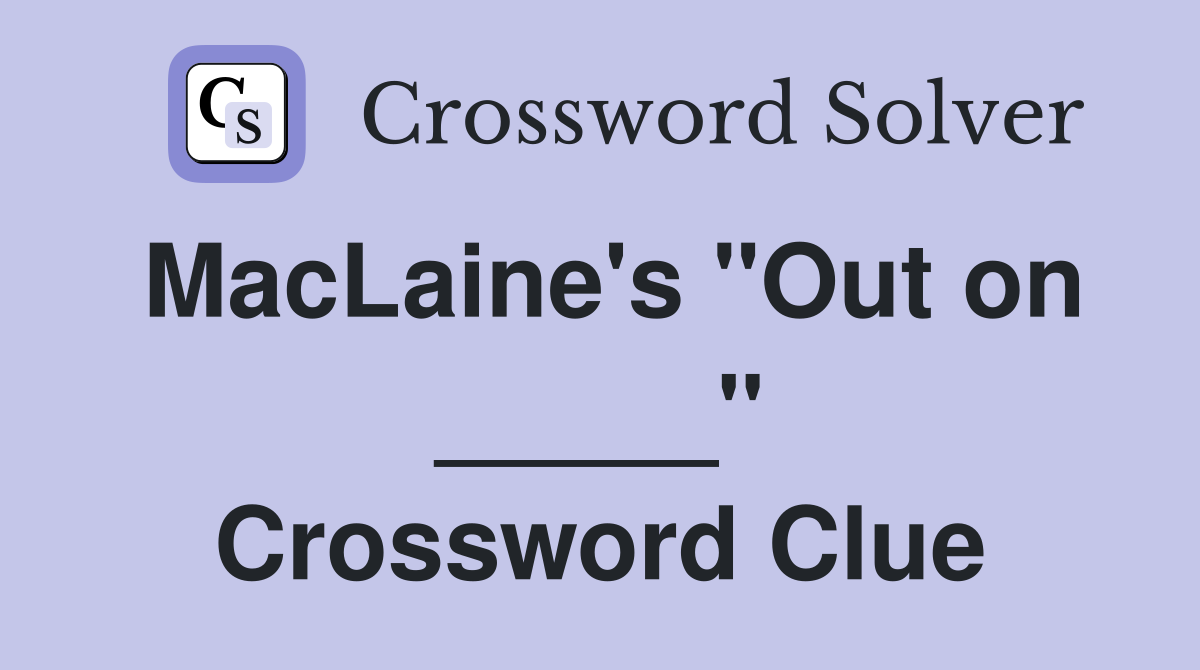 MacLaine's "Out on _____" Crossword Clue