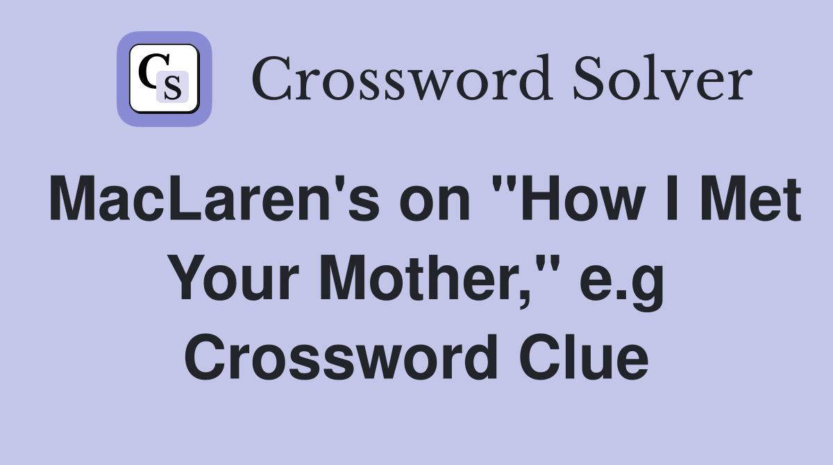 MacLaren's on "How I Met Your Mother," e.g Crossword Clue