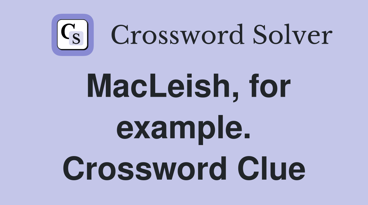 MacLeish, for example. Crossword Clue