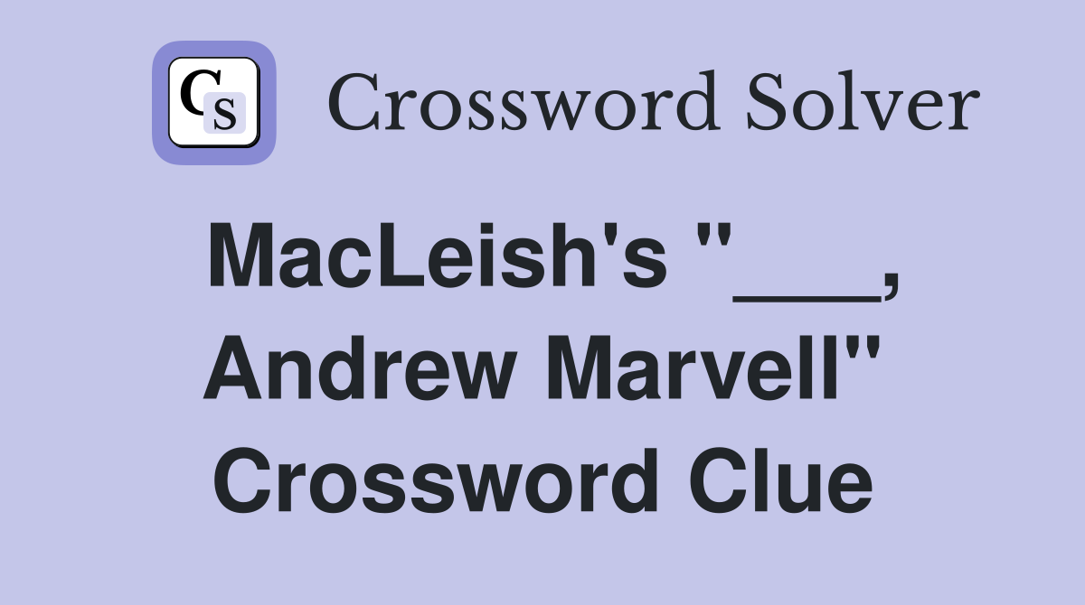 MacLeish's "___, Andrew Marvell" Crossword Clue