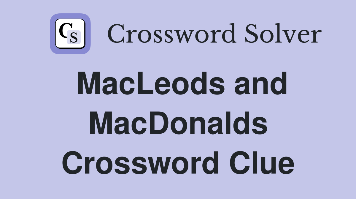 MacLeods and MacDonalds Crossword Clue