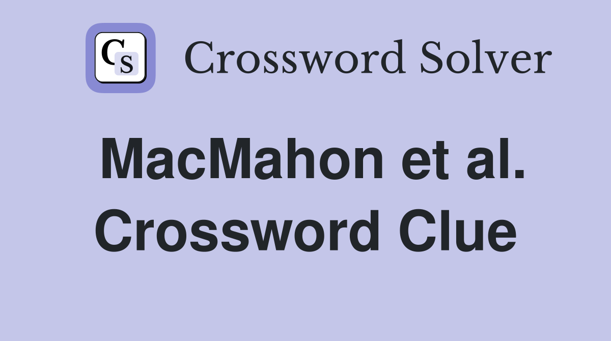 MacMahon et al. Crossword Clue