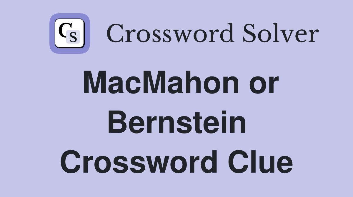 MacMahon or Bernstein Crossword Clue