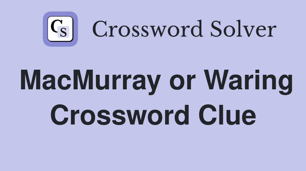MacMurray or Waring Crossword Clue