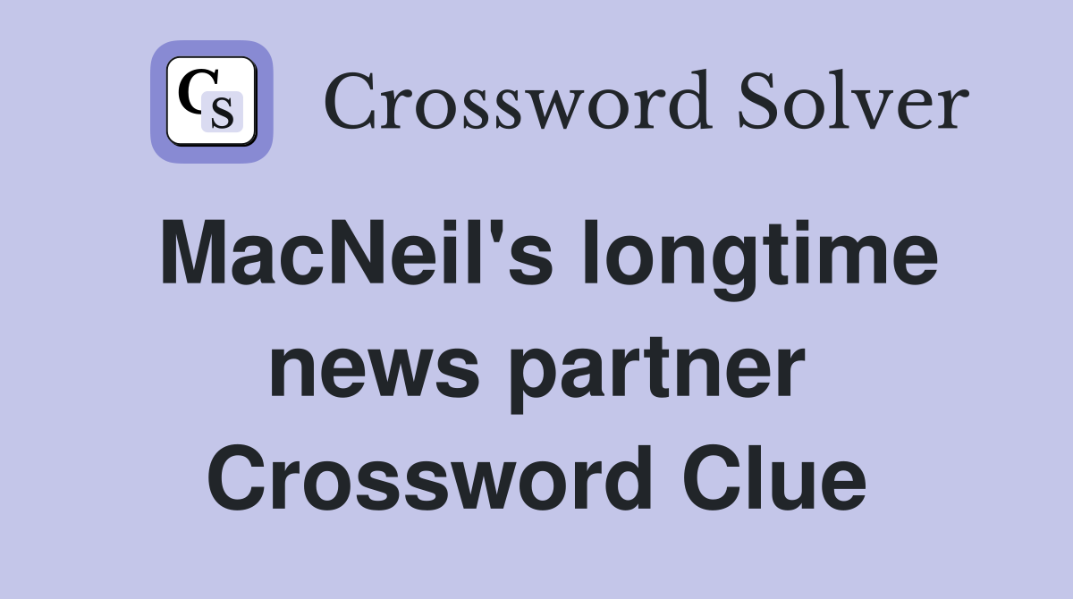 MacNeil's longtime news partner Crossword Clue