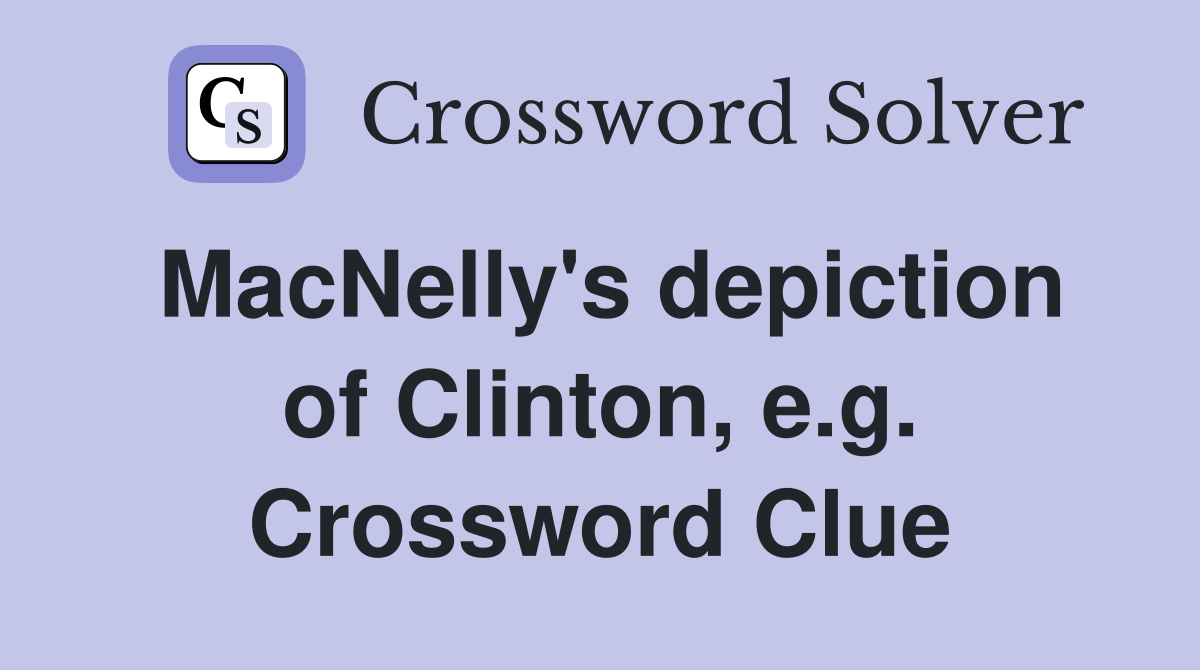 MacNelly's depiction of Clinton, e.g. Crossword Clue
