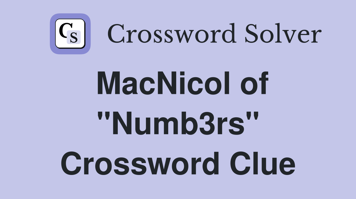 MacNicol of "Numb3rs" Crossword Clue