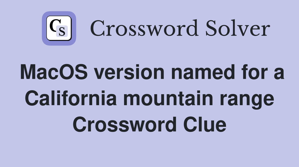 MacOS version named for a California mountain range Crossword Clue