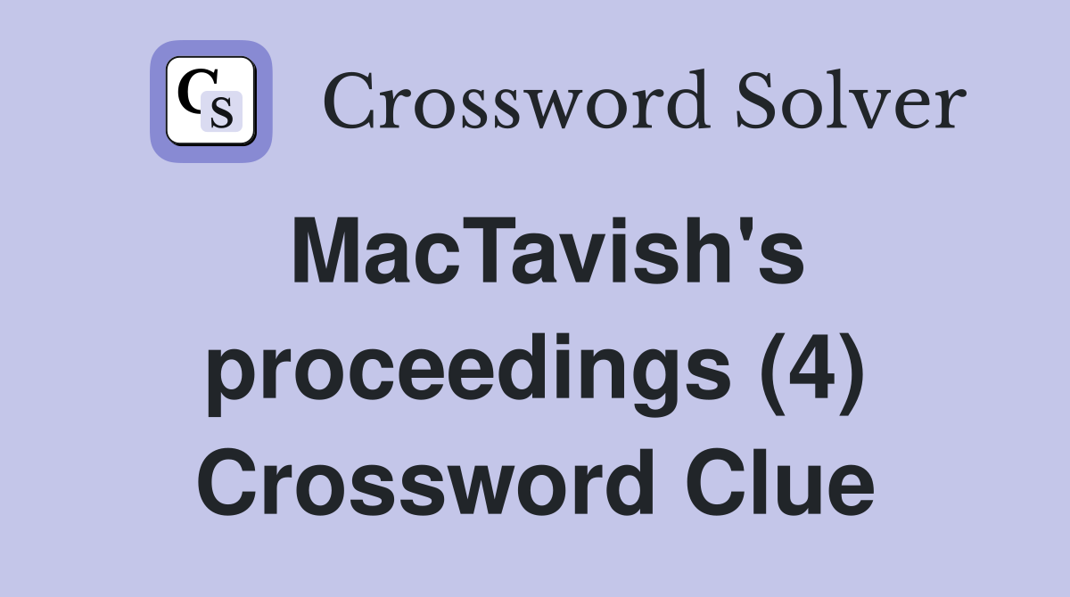 MacTavish's proceedings (4) Crossword Clue