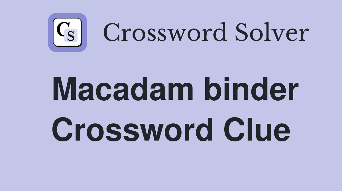 Macadam binder Crossword Clue