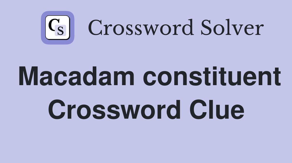 Macadam constituent Crossword Clue
