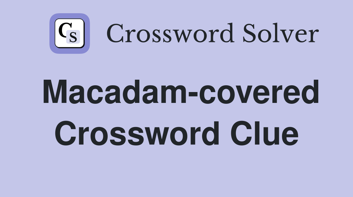 Macadam-covered Crossword Clue